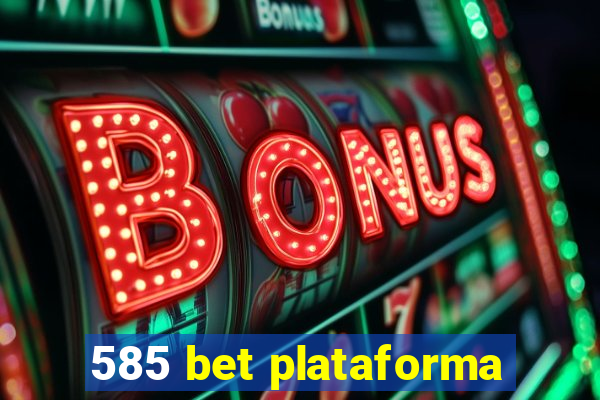 585 bet plataforma